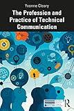 The Profession and Practice of Technical Communication (ATTW Series in Technical and Professional Communication)