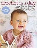 Crochet in a Day for Baby: 20 Quick & Easy Projects