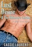 Lust, Desire, & The Billionaire Cowboy: A BBW Erotic Romance (Western Romance, Curvy Girls)