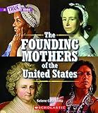 The Founding Mothers of the United States (A True Book) (A True Book (Relaunch))