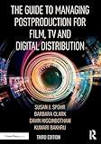 The Guide to Managing Postproduction for Film, TV, and Digital Distribution: Managing the Process