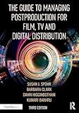 The Guide to Managing Postproduction for Film, TV, and Digital Distribution: Managing the Process