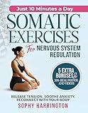 Somatic Exercises for Nervous System Regulation: The Complete Workbook with 100+ Yoga & Pilates Therapy Healing Techniques with Video Tutorials to Treat Trauma Reduce Anxiety Workouts for Weight Loss
