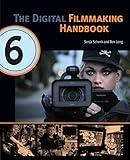 The Digital Filmmaking Handbook, 6th edition (The Digital Filmmaking Handbook Presents)