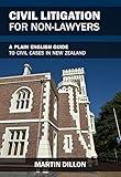 Civil Litigation for Non-Lawyers: a plain English guide to civil Court cases in New Zealand