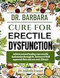 DR. BARBARA CURE FOR ERECTILE DYSFUNCTION: Achieve natural healing, cure Erectile Dysfunction through Dr. Barbara O’Neill approved diets and non-toxic lifestyle