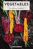 Vegetables: The Ultimate Cookbook Featuring 300+ Delicious Plant-Based Recipes (Natural Foods Cookbook, Vegetable Dishes, Cooking and Gardening Books, ... Food, Gifts for Foodies) (Ultimate Cookbooks)