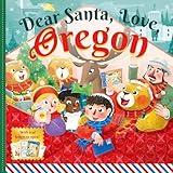 Dear Santa, Love Oregon: A Beaver State Christmas Celebration―With Real Letters!