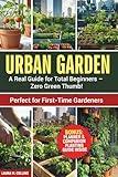 URBAN GARDEN. Small Green Stories for Messy Lives: A Real Guide For Total Beginners. Zero Green Thumb!