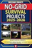 No-Grid Survival Projects 2025-2026: Master DIY Off-Grid Living for Total Self-Sufficiency and Family Safety (Secret Survival Projects Book 1)