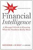 Financial Intelligence, Revised Edition: A Manager's Guide to Knowing What the Numbers Really Mean