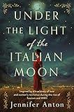 Under the Light of the Italian Moon: Inspired by a true story of love and women’s resilience during the rise of fascism and WWII