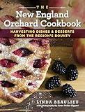 The New England Orchard Cookbook: Harvesting Dishes & Desserts from the Region's Bounty