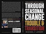 Walking With God through Seasonal Change, Trouble, & Transition