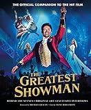 The Greatest Showman - The Official Companion to the Hit Film: Behind the Scenes. Original Art. Exclusive Interviews.