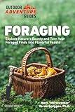 Foraging: Explore Nature's Bounty and Turn Your Foraged Finds Into Flavorful Feasts (Outdoor Adventure Guide)