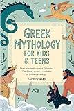 Greek Mythology for Kids & Teens (Visual Encyclopedias for Kids): The Ultimate Illustrated Guide to The Gods, Heroes & Monsters of Greek Mythology from The Titans to the Olympians.