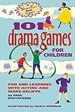 101 Drama Games for Children: Fun and Learning with Acting and Make-Believe (SmartFun Activity Books)