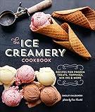 The Ice Creamery Cookbook: Recipes for Frozen Treats, Toppings, Mix-Ins & More