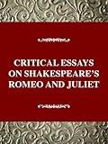 Critical Essays on Shakespeare's Romeo and Juliet: William Shakespeare's Romeo and Juliet (Critical Essays on British Literature Series)