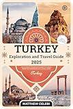 Turkey Exploration & Travel Guide - 2025: The Ultimate Traveler's Book to Turkey From the Experience of a Local Guide