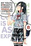 My Youth Romantic Comedy Is Wrong, As I Expected, Vol. 8 (light novel) (Volume 8) (My Youth Romantic Comedy Is Wrong, As I Expected, 8)