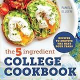 The 5-Ingredient College Cookbook: Recipes to Survive the Next Four Years