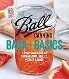 Ball Canning Back to Basics: A Foolproof Guide to Canning Jams, Jellies, Pickles, and More