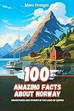 100 Amazing Facts about Norway: Adventures and Stories in the Land of Fjords