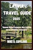 LATVIA TRAVEL GUIDE 2025: Uncover Hidden Treasures, Rich Traditions, and Breathtaking Landscapes