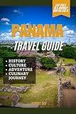 PANAMA TRAVEL GUIDE: Panama: Where Oceans Meet, Cultures Thrive, and Adventure Awaits.