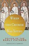 When the Church Was Young: Voices of the Early Fathers