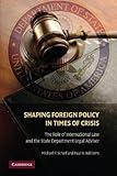 Shaping Foreign Policy in Times of Crisis: The Role of International Law and the State Department Legal Adviser