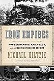 Iron Empires: Robber Barons, Railroads, and the Making of Modern America