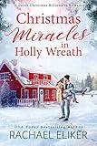 Christmas Miracles in Holly Wreath: A Small Town Christmas Romance (A Sweet Christmas Billionaire Romance Book 1)