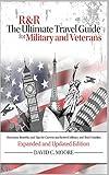 R&R: The Ultimate Travel Guide for Military and Veterans: Discounts, Benefits and Tips for Current and Retired Military and Their Families