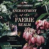 Enchantment of the Faerie Realm: Communicate with Nature Spirits and Elementals