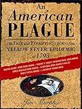 An American Plague: The True and Terrifying Story of the Yellow Fever Epidemic of 1793 (Newbery Honor Book)
