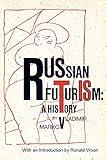 Russian Futurism: A History (Russian History and Culture)