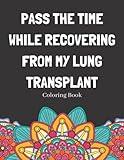 Pass The Time While Recovering From My Lung Transplant Coloring Book: Relaxing Pattern Coloring Book Medical Patients Gift Idea To Help Unwind And De-stress