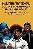 Daily Inspirational Quotes for African American Teens: Daily Affirmations to Boost Self-Love, Self-Esteem and Positivity (Affirmations for African American Empowerment)