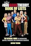 The Big Bang Theory Book of Lists: The Official Guide to Characters, Quotes, Timelines, and Memorable Moments