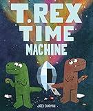 T. Rex Time Machine: (Funny Books for Kids, Dinosaur Book, Time Travel Adventure Book)