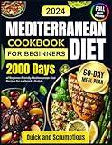 Mediterranean Diet Cookbook for Beginners: 2000 Days of Beginner-Friendly Mediterranean Diet Recipes with Quick, Scrumptious Meals Plus a 60-Day Meal ... of Mouthwatering Mediterranean Recipes)