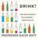 Drink?: The New Science of Alcohol and Your Health
