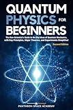 Quantum Physics for Beginners: The Non-Scientist’s Guide to the Big Ideas of Quantum Mechanics, with Key Principles, Major Theories, and Experiments Simplified