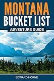 Montana Bucket List Adventure Guide: Explore 100 Offbeat Destinations You Must Visit!