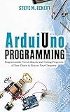 Arduino Programming: Programmable Circuit Boards and Coding Program of Your Choice to Run on Your Computer (Arduino Programming - beginner and advanced Book 1)