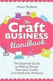 The Craft Business Handbook: The Essential Guide To Making Money from Your Crafts and Handmade Products