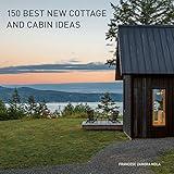 150 Best New Cottage and Cabin Ideas